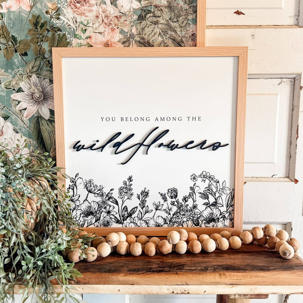 You Belong Among Wildflowers Sign