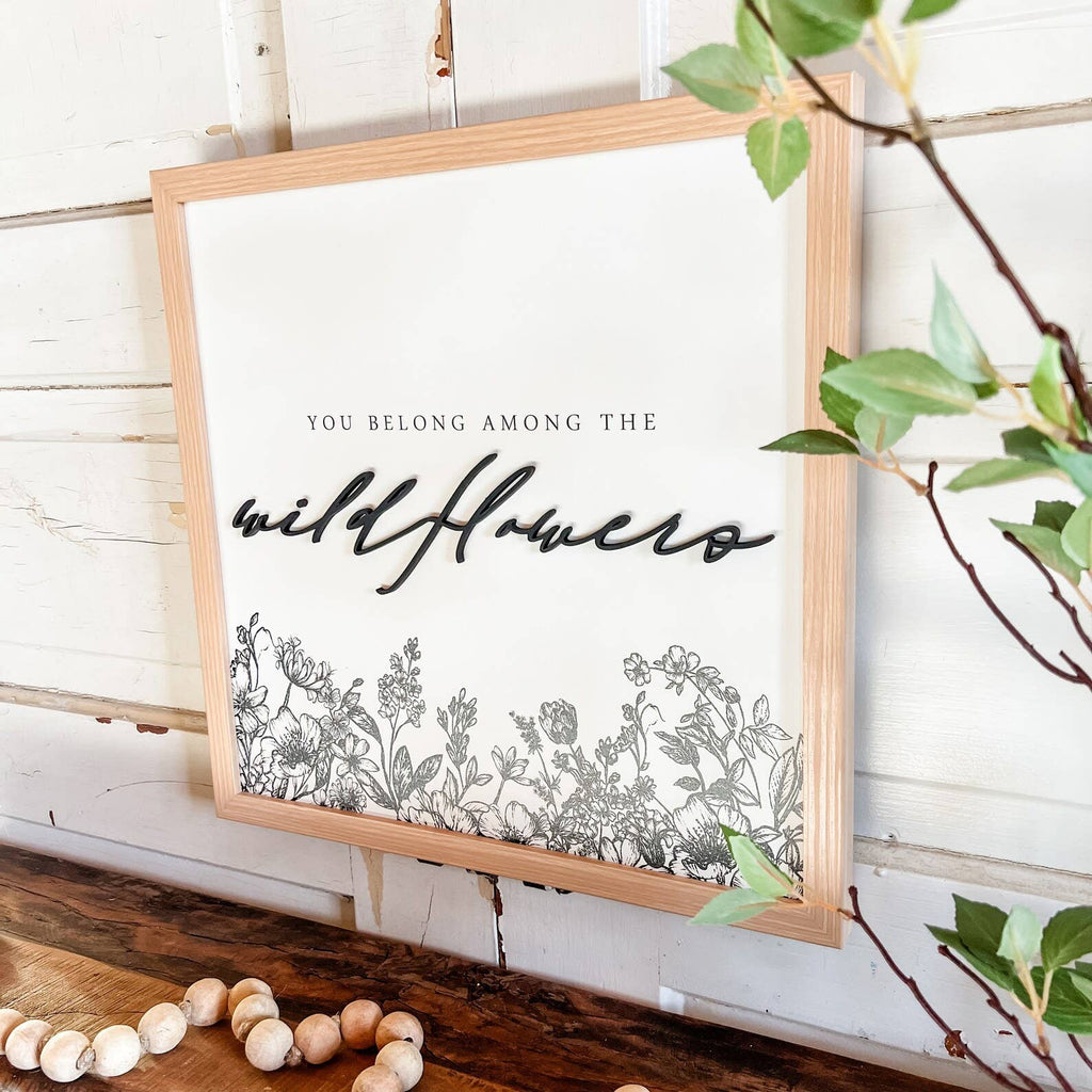 You Belong Among Wildflowers Sign
