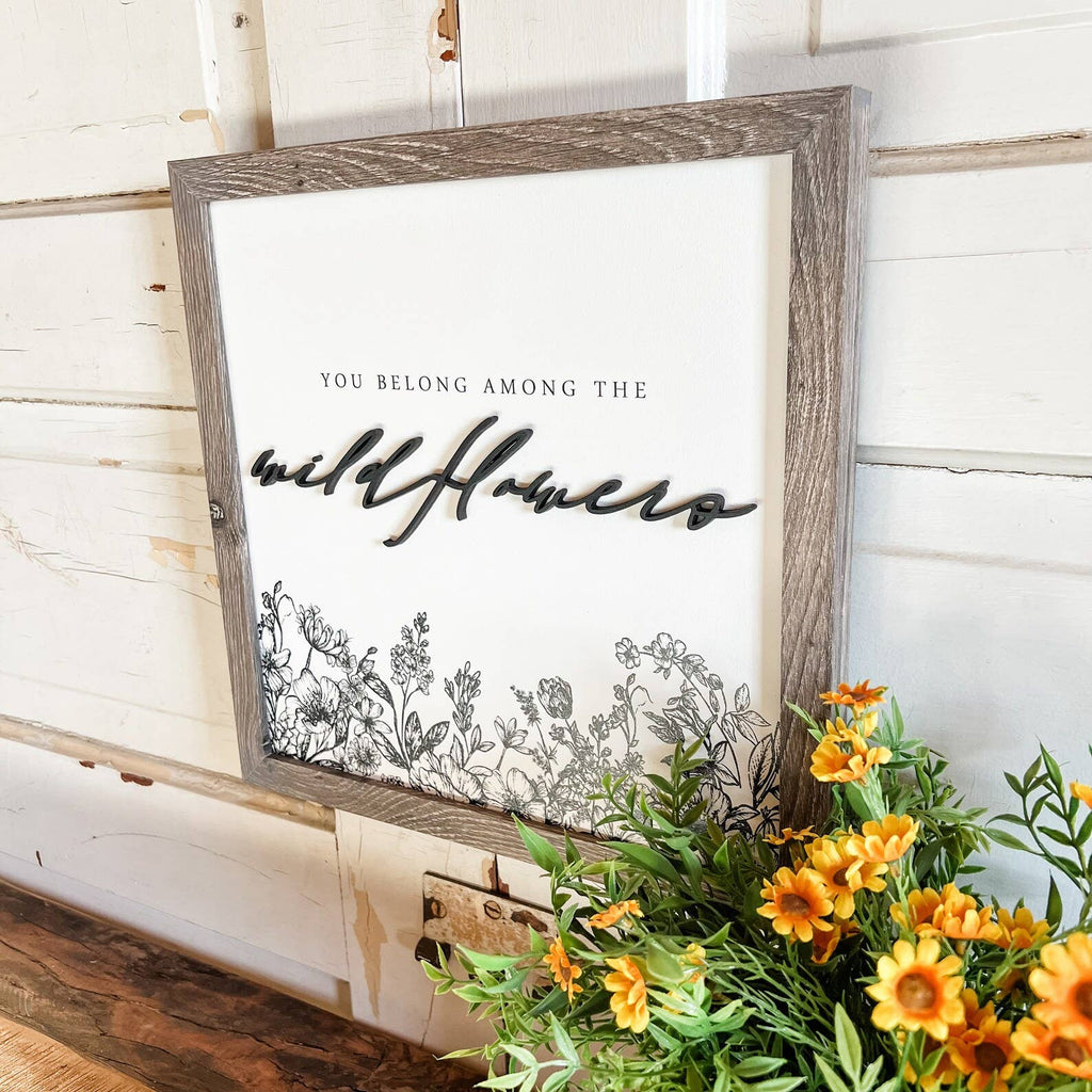 You Belong Among Wildflowers Sign